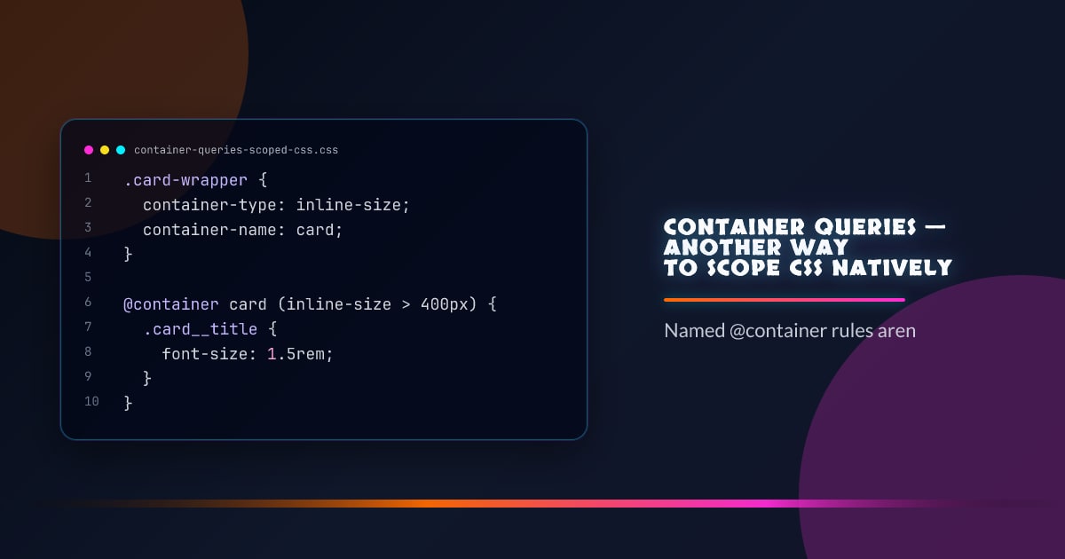Container Queries — Another Way to Scope CSS Natively